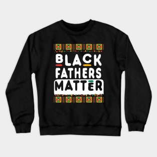 Black Father's Matter Crewneck Sweatshirt